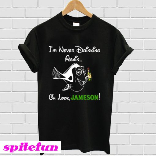 Forgetful Dory I’m never drinking again oh look Jameson T-Shirt