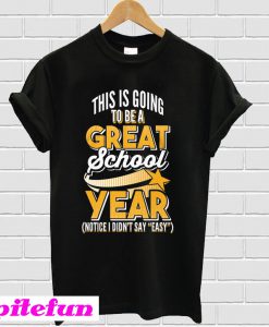 Great School Year Not Easy Teacher T-Shirt