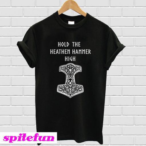 Hold The Heathen Hammer High T-Shirt