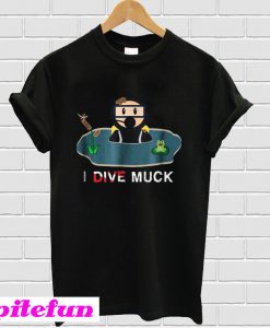 I Dive Muck Cartoon Scuba Diving T-Shirt