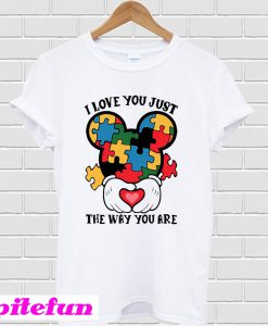 I Love You Just The Way You Are T-Shirt