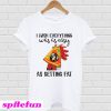 I Wish Everything Was As Easy As Getting Fat T-Shirt