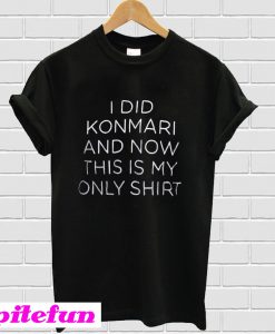 I did konmari and now this is my only T-Shirt