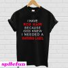 I have red hair because god knew i needed a warning label T-Shirt