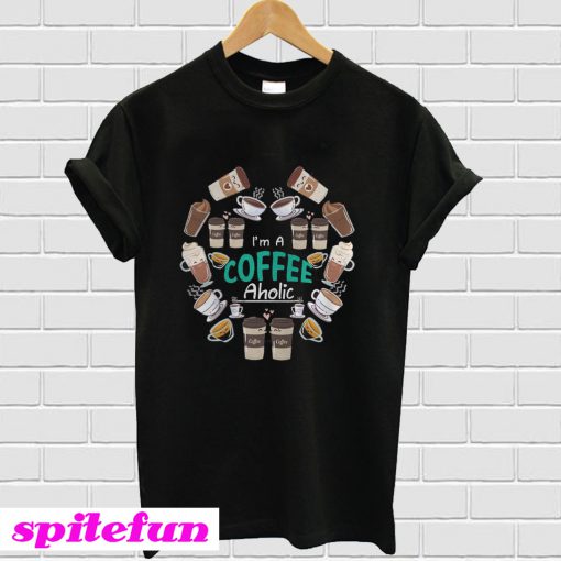 I’m A Coffee Aholic T-Shirt