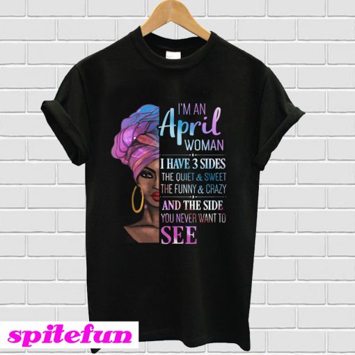 Im An April Woman I Have 3 Sides Funny T-Shirt