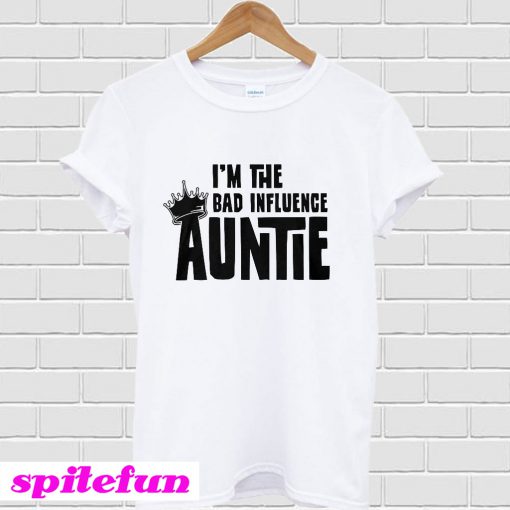 I’m The Bad Influence Auntie T-Shirt