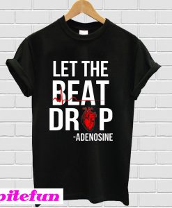 Let the beat drop T-Shirt