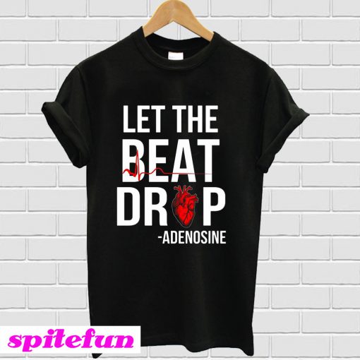 Let the beat drop T-Shirt