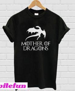 Mother Of Dragons T-Shirt