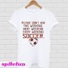 Please Don’t Ask This Weekend Next Weekend Every Weekend Soccer Heart Plaid T-Shirt