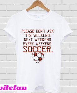 Please Don’t Ask This Weekend Next Weekend Every Weekend Soccer Heart Plaid T-Shirt