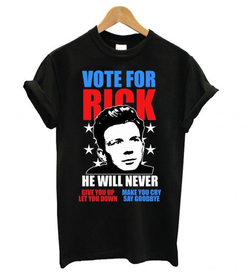Rick Astley for President Never Gonna Give You Up T-Shirt