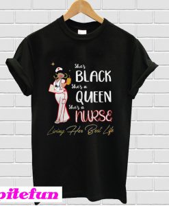 She’s black she’s a queen she’s a nurse living her best life T-Shirt