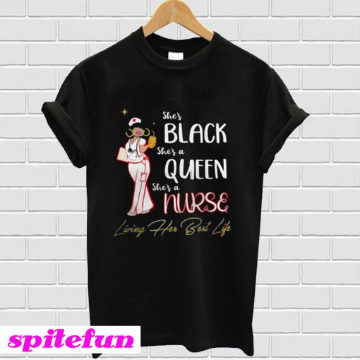 She’s black she’s a queen she’s a nurse living her best life T-Shirt