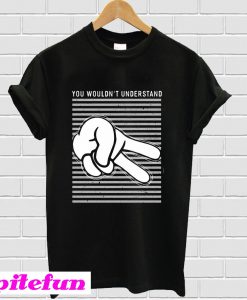 Two finger you wouldn’t understand T-Shirt