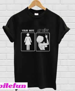 Your wife my wife T-Shirt