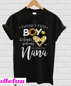 Sunflower There’s this boy he kinda stole my heart he calls me Nana T-Shirt