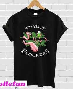 Whassup Flockers Flamingo St Patrick’s Day T-Shirt