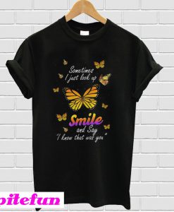 Butterfly Sometimes I Just Look Up Smile T-Shirt