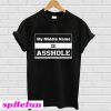 My Middle Name Is Asshole T-Shirt