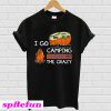 I Go Camping To Burn Off The CrazyT-Shirt