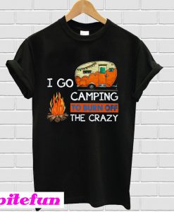 I Go Camping To Burn Off The CrazyT-Shirt