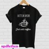 Autism Mom just add coffee T-Shirt