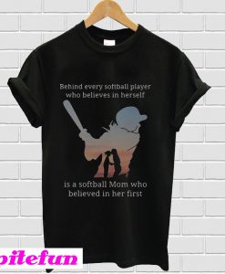 Behind every softball who believes in herself is a softball mom T-Shirt