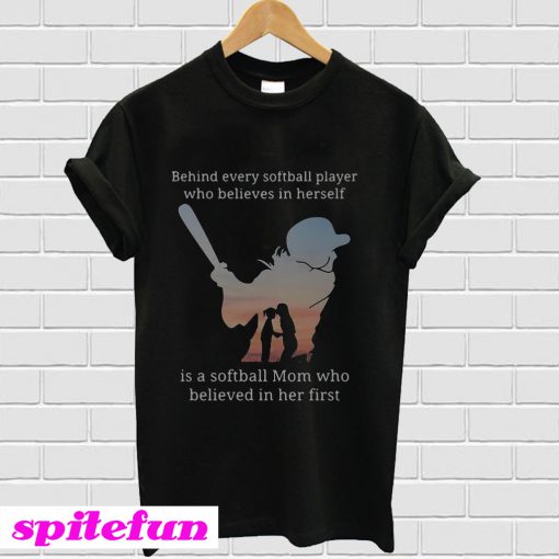 Behind every softball who believes in herself is a softball mom T-Shirt