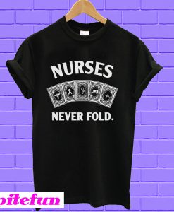 Cards nurses never fold T-shirt