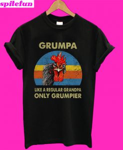 Chicken Grumpy like a regular grandpa only grumpier T-Shirt