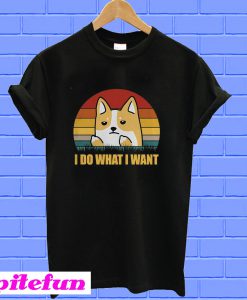 Corgi I do what I want T-shirt