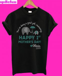 Elephant You’re doing a great job mommy happy 1st mother’s day olivia 2019 T-Shirt