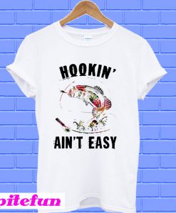 Flower Hookin' ain't easy T-shirt