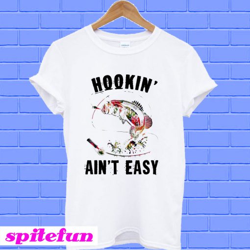 Flower Hookin' ain't easy T-shirt