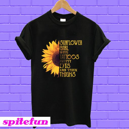 Guys Sunflower girl with tattoos pretty eyes and thick thighs T-shirt