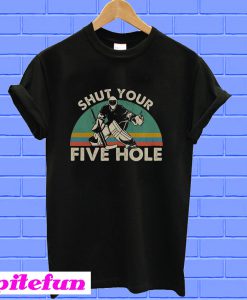 Hockey shut your five hole T-shirt