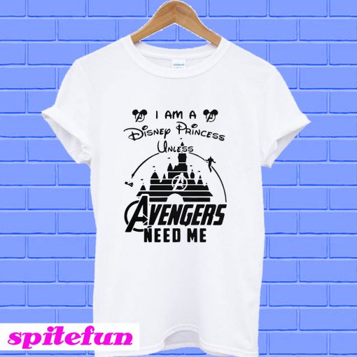 I am a Disney princess unless Avengers need me T-shirt