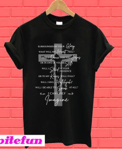 Jesus cross surrounded by your Glory what will my heart feel will die for you T-Shirt