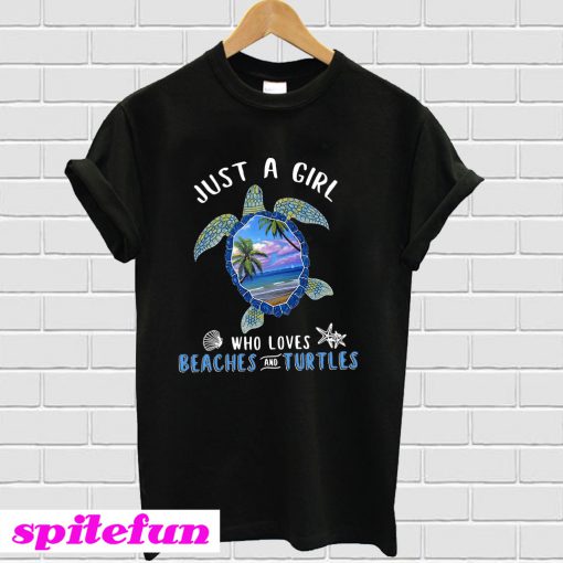 Just a girl who loves beaches and turtles T-Shirt