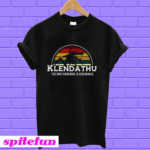 Klendathu the only good bug is a dead bug T-shirt