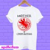 Mother of chihuahua game of throne T-shirt