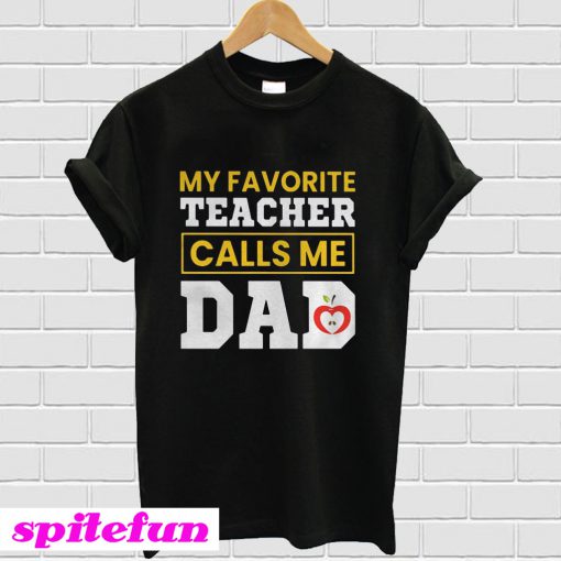 My favorite teacher calls me Dad T-Shirt