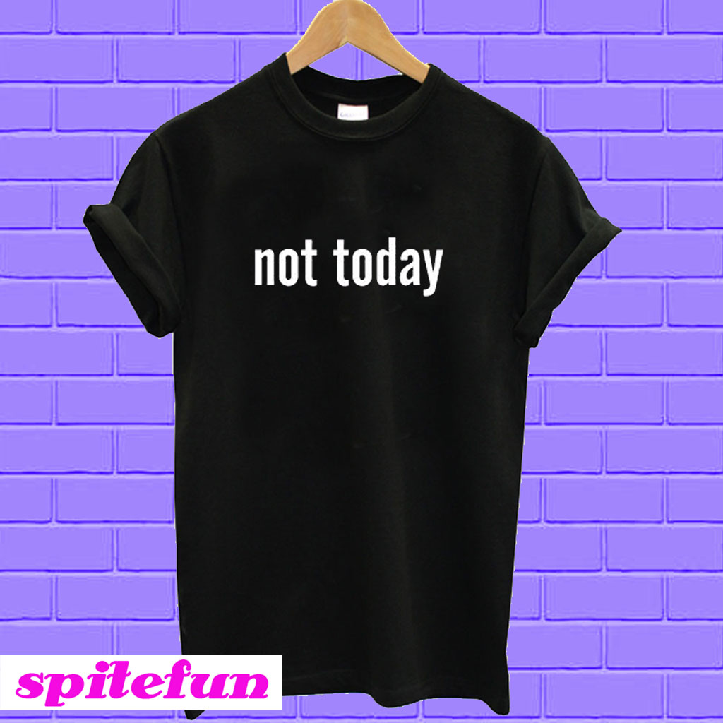 Not Today Black T-shirt