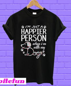 Paw dog I’m just a happier person when I’m with my dog T-shirt