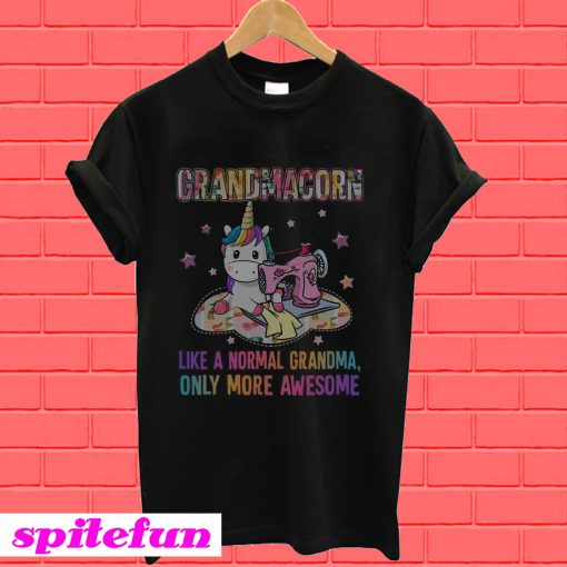 Quilting unicorn Grandmacorn like a normal grandma only more awesome T-Shirt