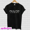 Realtor I’ll be there for you T-Shirt