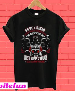 Save a biker open your fucking eyes and get off your God damn phone Harley Davidson motorcycle T-Shirt