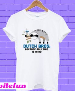 Sloth Dutch Bros because adulting is hard T-shirt